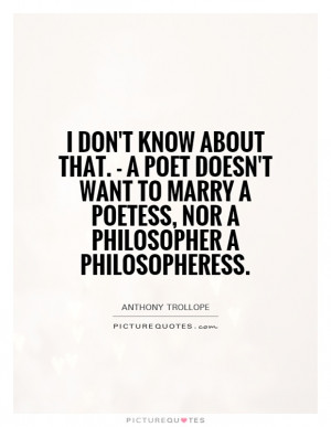 don't know about that. - a poet doesn't want to marry a poetess, nor ...