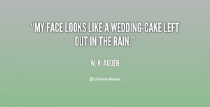 My face looks like a wedding-cake left out in the rain.”