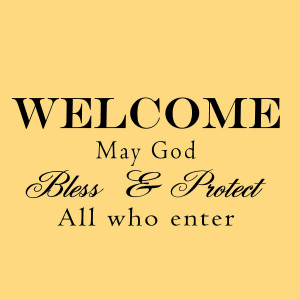 Welcome May God Bless and Protect All Who Enter