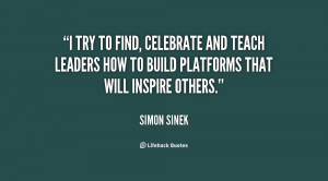 try to find, celebrate and teach leaders how to build platforms that ...