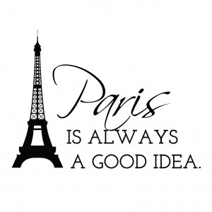 Paris Is Always A Good Idea Eiffel Tower Quote