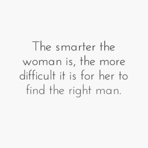 ... more difficult it is for her to find the right man. #quotes by Naghma