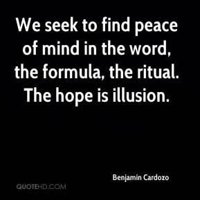 Benjamin Cardozo - We seek to find peace of mind in the word, the ...