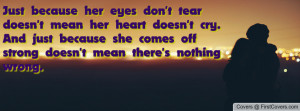 Just because her eyes don't tear doesn't mean her heart doesn't cry ...