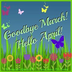 Goodbye March, Hello April! via Loving Them Quotes on Facebook More