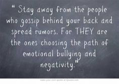 Stay away from the people who gossip behind your back and spread ...