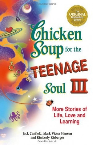 Chicken Soup for the Teenage Soul III: More Stories of Life, Love and ...