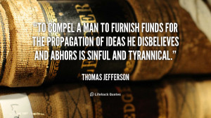 To compel a man to furnish funds for the propagation of ideas he ...