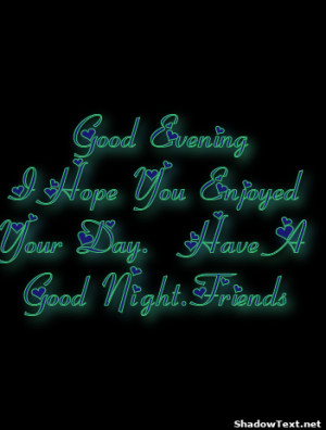 stn-Good-Evening-I-Hope-You-Enjoyed-Your-Day-Have-A-Good-NightFriend ...