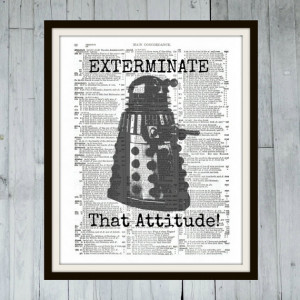 Doctor WHO - Dalek Funny Quote - Exterminate That Attitude ...