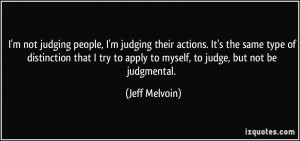 not judging people, I'm judging their actions. It's the same type ...