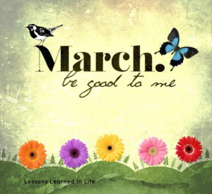 Daily, March, be good to me: Quote About March Be Good To Me