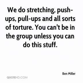 We do stretching, push-ups, pull-ups and all sorts of torture. You can ...