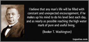 ... reaching the high water mark of pure and useful living. - Booker T
