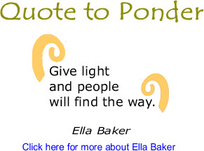 Quote to Ponder quot Give light and people will find the way quot Ella