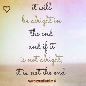 It will be alright in the end quote