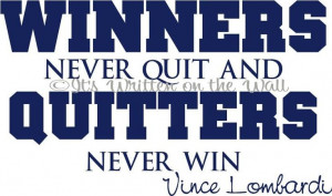 Vince Lombardi quote Winners never quit and Quitters never Win Vinyl ...
