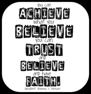 Believe, trust, have faith & achieve!