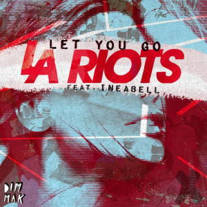 LA Riots feat. Ineabell I - Let You Go , On Dim Mark