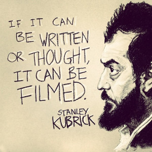 Stanley Kubrick Filmmaking Quote
