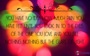 You have no idea how much pain you have felt until you look in to the ...