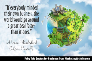 If everybody minded their own business, the world would go around a ...