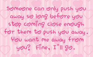 ... for them to push you away you want me away from you fine i ll go