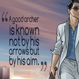 Quotes Picture: a good archer is known not by his arrows but by his ...