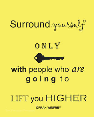 Surround Yourself with People who Lift You Up