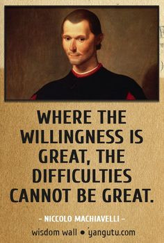 cannot be great, ~ Niccolo Machiavelli Wisdom Wall Quote #quotations ...