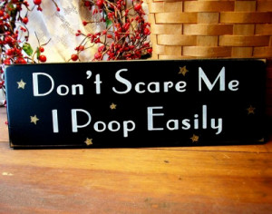 Dont Scare Me I Poop Easily Funny Wood Sign
