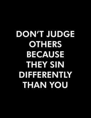 Do Not Judge Others Just Because They Sin Differently Than You