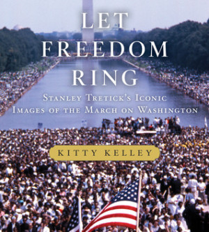 Let Freedom Ring: Stanley Tretick's Iconic Images of the March on ...