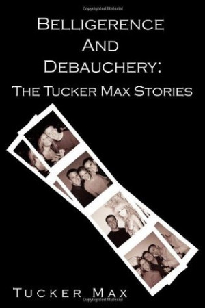 ... and Debauchery: The Tucker Max Stories” as Want to Read