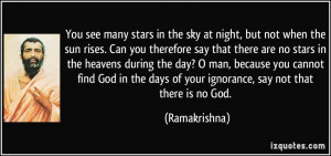You see many stars in the sky at night, but not when the sun rises ...