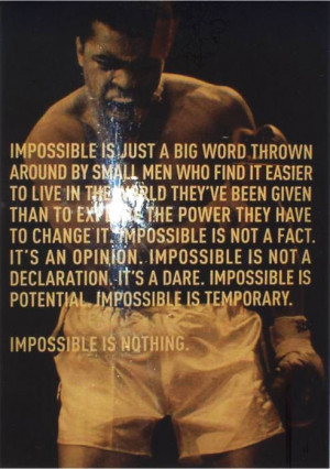 ... change it. Impossible is not a fact. It’s an opinion. Impossible is