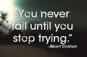 You never fail until you stop trying.” | Inspirational Quotes