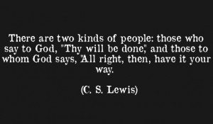 ... and those to whom god says all right then have it your way c s lewis