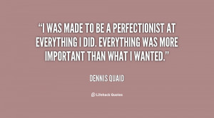 was made to be a perfectionist at everything I did. Everything was ...