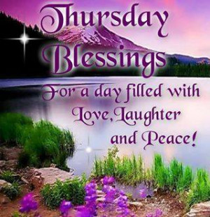 Thursday Blessings for a day filled with love, laughter and peace!