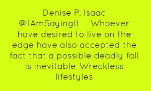 Denise P. Isaac ‏@IAmSayingItWhoever have desired to live on the...