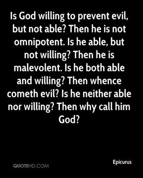 Epicurus - Is God willing to prevent evil, but not able? Then he is ...