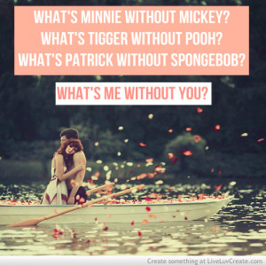 ... , quote, quotes, spongebob, tigger, water, whats me without you, you