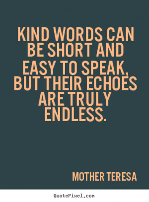 Kind Words Quote - Kind Word Quote - Kind words can be short and easy ...