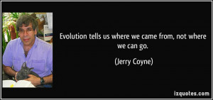 ... tells us where we came from, not where we can go. - Jerry