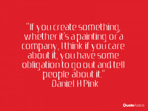 If you create something, whether it's a painting or a company, I think ...
