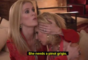 she needs a Pinot Grigio, quotes, Real Housewives of New York, humor ...