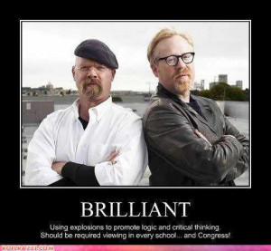 ... Mythbusters led by Jamie Hyneman and Adam Savage have been teaching