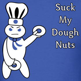 Design ~ Suck My Dough Nuts - Pillsbury Doughboy Parody - Men's Shirt