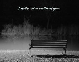 Sad Quote: I feel so alone without you...